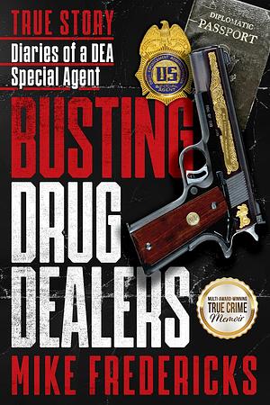 Busting Drug Dealers: Diaries of a DEA Special Agent by Mike Fredericks, Mike Fredericks