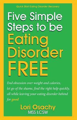 Quick Start Eating Disorder Help: : 5 Simple Steps To Feel Better Fast by Mss Lcsw Lori Osachy