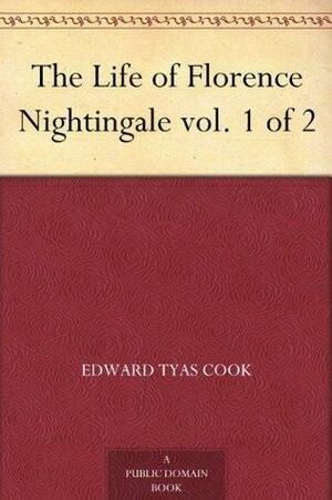 The Life of Florence Nightingale vol. 1 of 2 by Edward Tyas Cooke