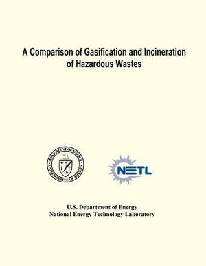 A Comparison of Gasification and Incineration of Hazardous Wastes by National Energy Technology Laboratory, U. S. Department of Energy