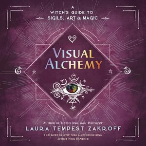 Visual Alchemy: A Witch's Guide to Sigils, Art & Magic by Nick Bantock, Laura Tempest Zakroff