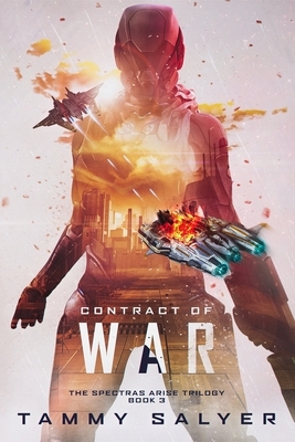 Contract of War: Spectras Arise, Book 3 by Tammy Salyer