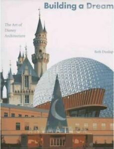 Building a Dream: The Art of Disney Architecture by Beth Dunlop