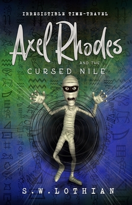 Axel Rhodes and the Cursed Nile: Axel Rhodes - Book 2 by S. W. Lothian