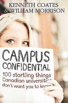 Campus Confidential: 100 startling things you don't know about Canadian universities by Kenneth S. Coates, Kenneth S. Coates, Bill Morrison