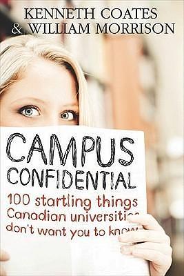 Campus Confidential: 100 startling things you don't know about Canadian universities by Bill Morrison, Kenneth S. Coates, Kenneth S. Coates