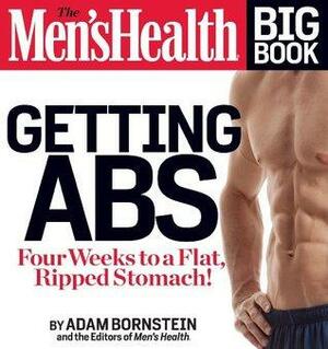 The Men's Health Big Book: Getting Abs: Four Weeks to a Flat, Ripped Stomach! by Adam Bornstein, Men's Health