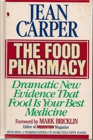 The Food Pharmacy: Dramatic New Evidence That Food is Your Best Medicine by Jean Carper