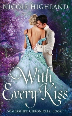 With Every Kiss by Nicole Highland
