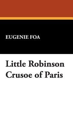 Little Robinson Crusoe of Paris by Eugenie Foa