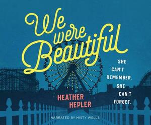 We Were Beautiful: She Can't Remember. She Can't Forget. by Heather Hepler
