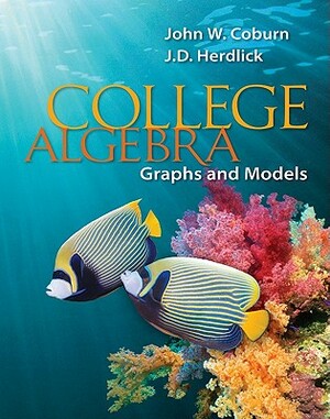 College Algebra-Graphs & Models with Connect 52 Week Access Card by J. D. Herdlick, John Coburn