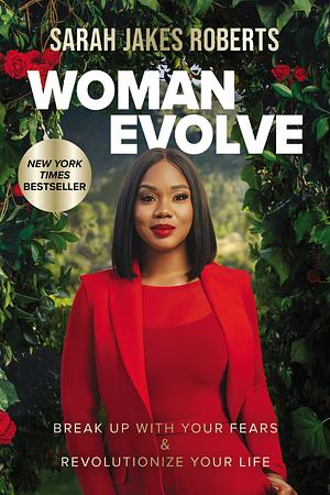 Woman Evolve: Break Up with Your Fears and Revolutionize Your Life by Sarah Jakes Roberts