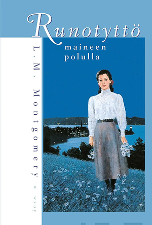 Runotyttö maineen polulla by L.M. Montgomery