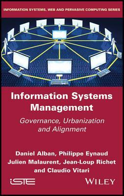 Information Systems Management: Governance, Urbanization and Alignment by Philippe Eynaud, Daniel Alban, Julien Malaurent