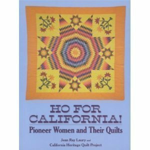 Ho for California! by Jean Ray Laury, California Heritage Quilt Project