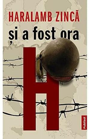 Și a Fost Ora H by Haralamb Zincă