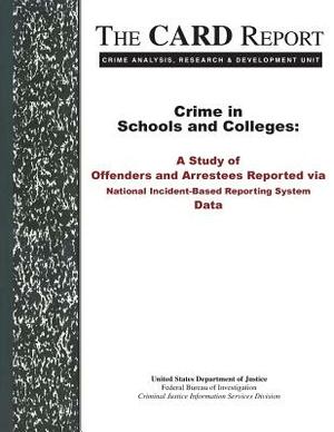 Crime in Schools and Colleges: A Study of Offenders and Arrestees Reported via National Incident-Based Reporting System Data by U. S. Department of Justice