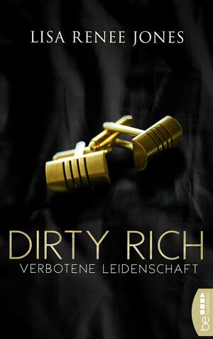 Dirty Rich - Verbotene Leidenschaft by Lisa Renee Jones