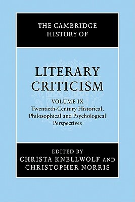 The Cambridge History of Literary Criticism: Volume 9, Twentieth-Century Historical, Philosophical and Psychological Perspectives by 