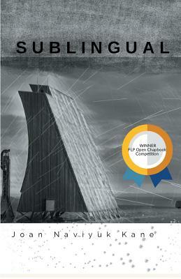 Sublingual: Winner of the 2017 Open Chapbook Competition by Joan Naviyuk Kane