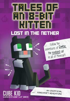 Tales of an 8-Bit Kitten: Lost in the Nether (Book 1): An Unofficial Minecraft Adventure by Cube Kid