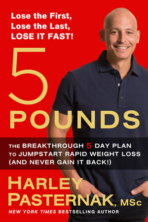 5 Pounds: The Breakthrough 5-Day Plan to Jump-Start Rapid Weight Loss (and Never Gain It Back!) by Harley Pasternak
