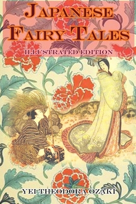 JAPANESE FAIRY TALES (illustrated edition): complete with original picture classic vintage illustrations by Yei Theodora Ozaki