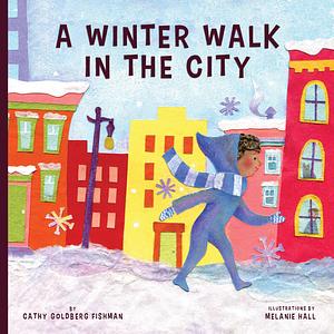 Winter Walk in the City by Cathy Goldberg Fishman, Melanie Hall