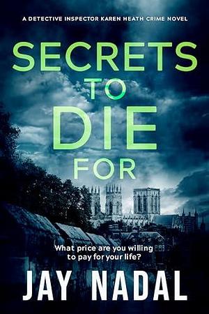 Secrets To Die For: A British police procedural murder mystery by Jay Nadal, Jay Nadal