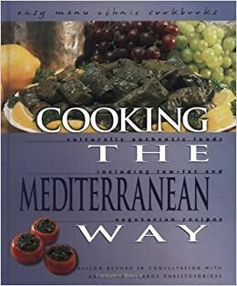 Cooking the Mediterranean Way: Culturally Authentic Foods Including Low-Fat and Vegetarian Recipes by Alison Behnke