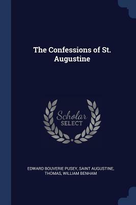 The Confessions of St. Augustine by Thomas, Edward Bouverie Pusey, Saint Augustine