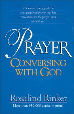 Prayer: Conversing with God by Rosalind Rinker