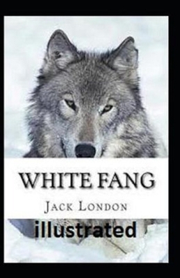 White Fang Illustrated by Jack London