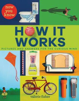 Now You Know How It Works by Valorie Fisher