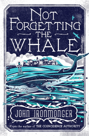 Not Forgetting The Whale by John Ironmonger