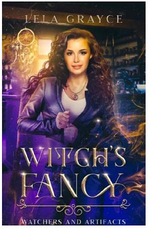 Witch's Fancy: Watchers and Artifacts Book 1 by Lela Grayce