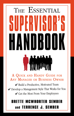 The Essential Supervisor's Handbook: A Quick and Handy Guide for Any Manager or Business Owner by Brette McWhorter Sember, Terrence J. Sember