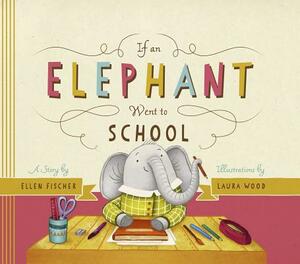 If an Elephant Went to School by Ellen Fischer