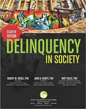 Delinquency in Society by Matt DeLisi, John D. Hewitt, Robert M. Regoli