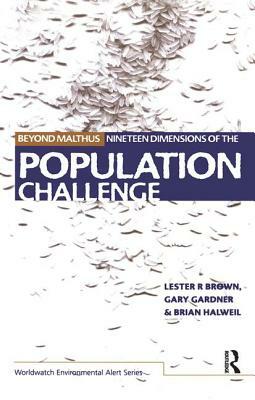 Beyond Malthus: The Nineteen Dimensions of the Population Challenge by Lester R. Brown, Gary Gardner, Brian Halweil