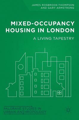 Mixed-Occupancy Housing in London: A Living Tapestry by James Rosbrook-Thompson, Gary Armstrong