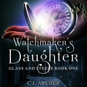 The Watchmaker's Daughter by C.J. Archer