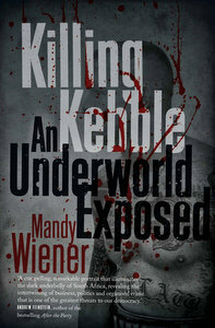 Killing Kebble: An Underworld Exposed by Mandy Wiener