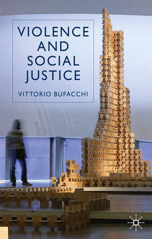 Violence and Social Justice by Vittorio Bufacchi
