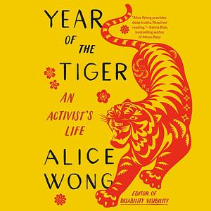 Year of the Tiger: An Activist's Life by Alice Wong