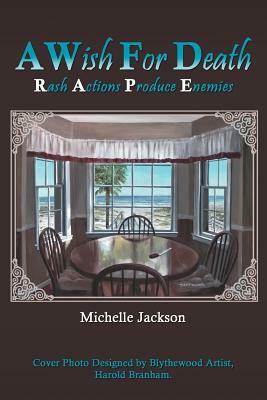 A Wish for Death: Rash Actions Produce Enemies by Michelle Jackson