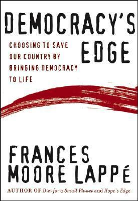 Democracy's Edge: Choosing to Save Our Country by Bringing Democracy to Life by Frances Moore Lappé