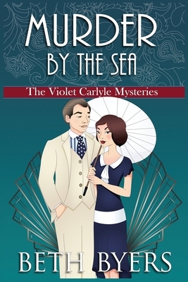 Murder by the Sea: A Violet Carlyle Cozy Historical Mystery by Beth Byers