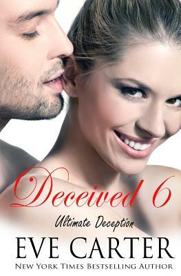 Deceived 6 - Ultimate Deception by Eve Carter